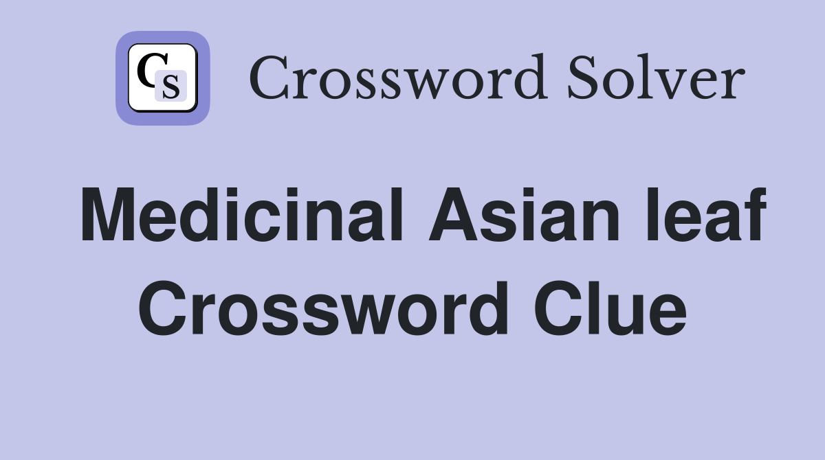 Medicinal Asian leaf Crossword Clue