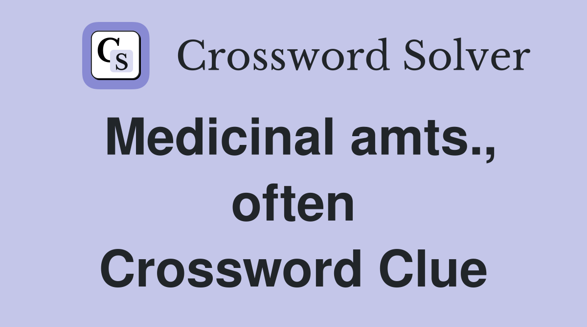 Medicinal amts., often Crossword Clue