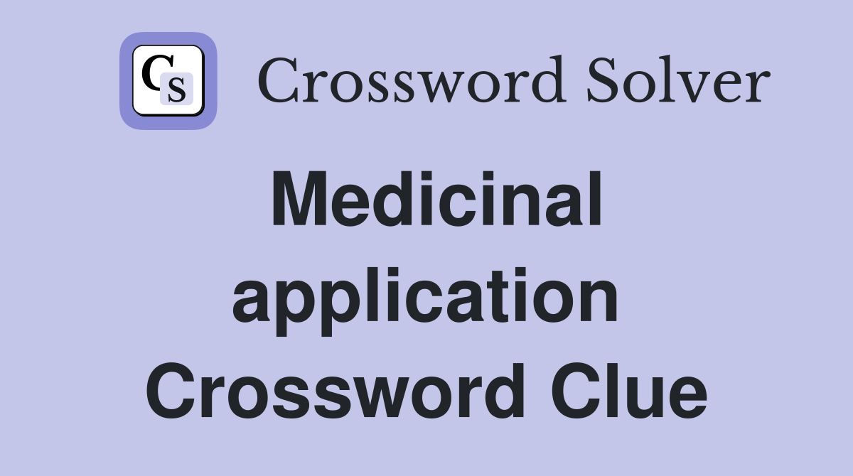 Medicinal application Crossword Clue
