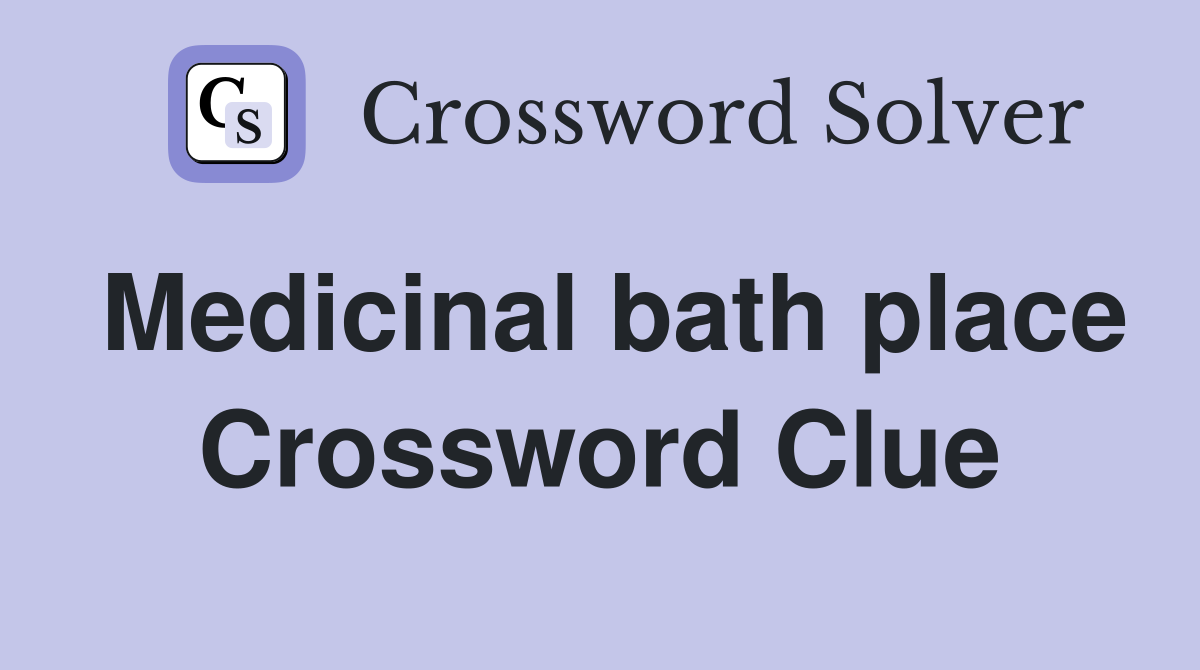 Medicinal bath place Crossword Clue