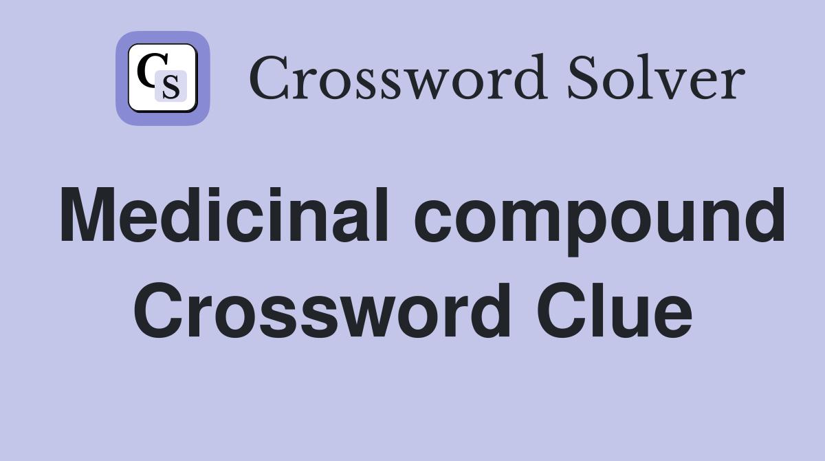 Medicinal compound Crossword Clue