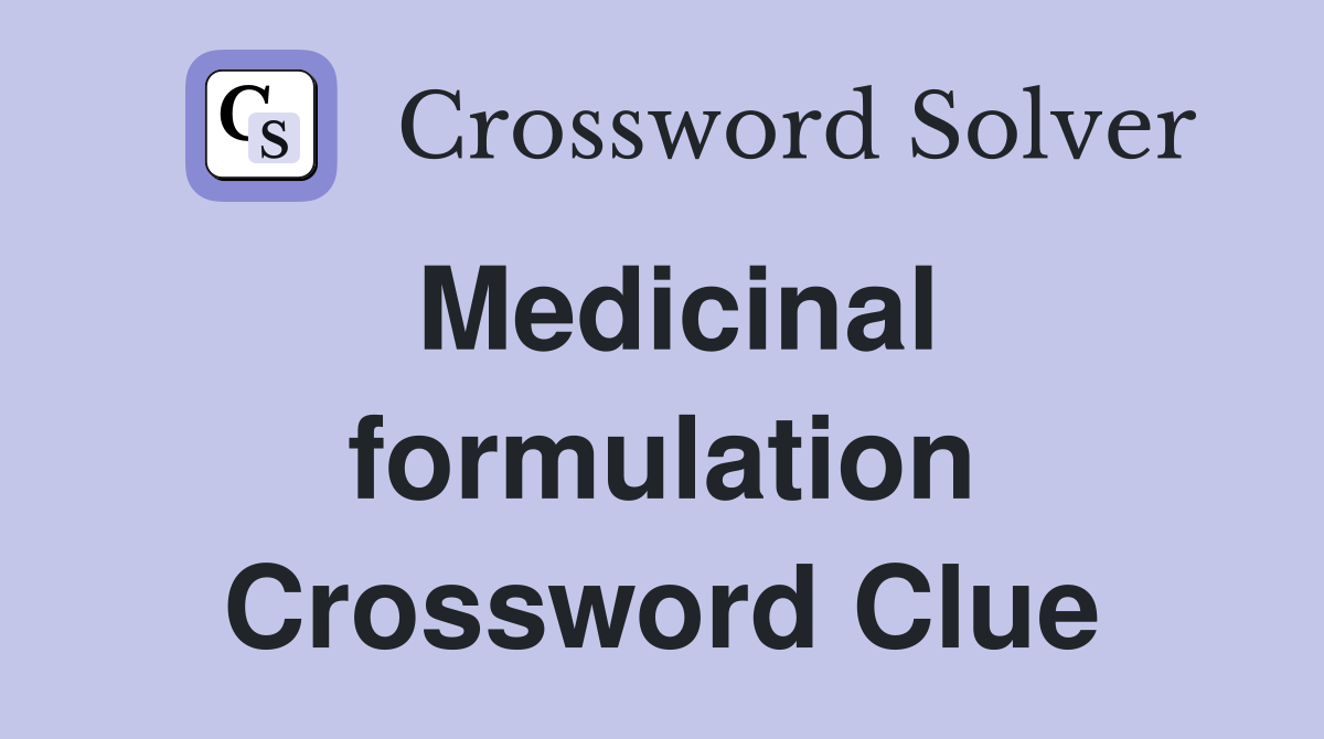 Medicinal formulation Crossword Clue