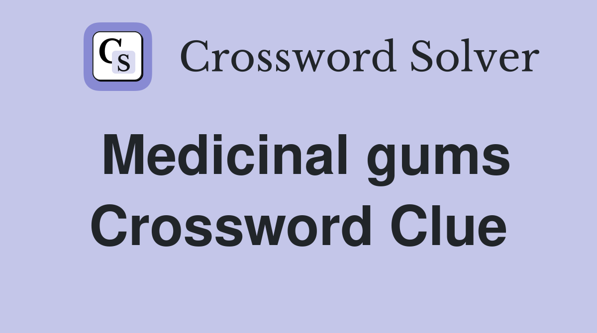 Medicinal gums Crossword Clue