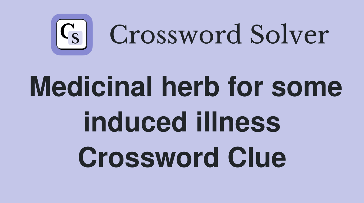 Medicinal herb for some induced illness Crossword Clue