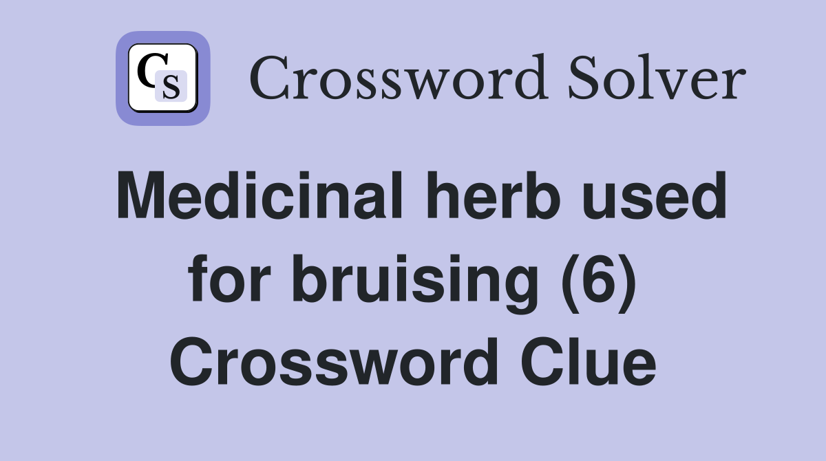 Medicinal herb used for bruising (6) Crossword Clue