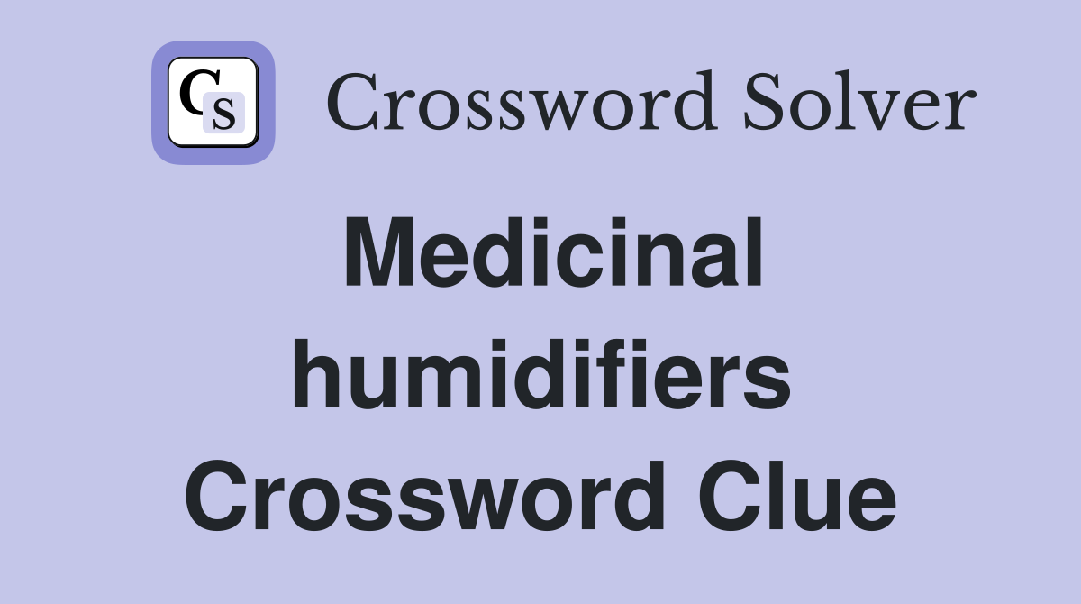Medicinal humidifiers Crossword Clue