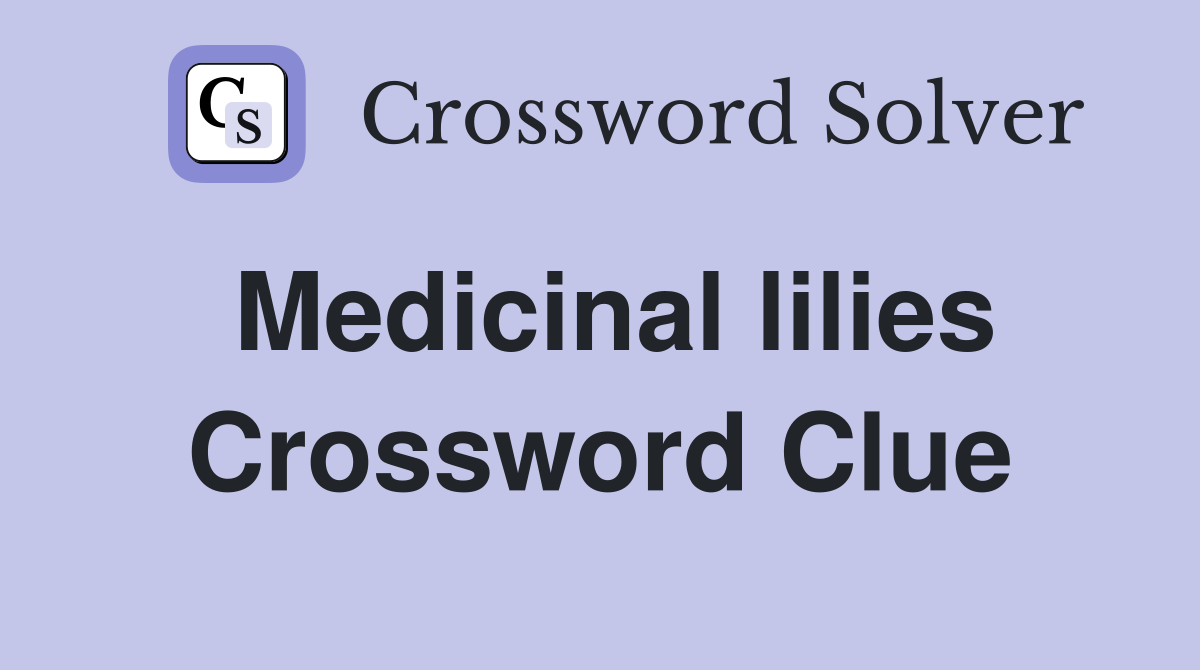 Medicinal lilies Crossword Clue
