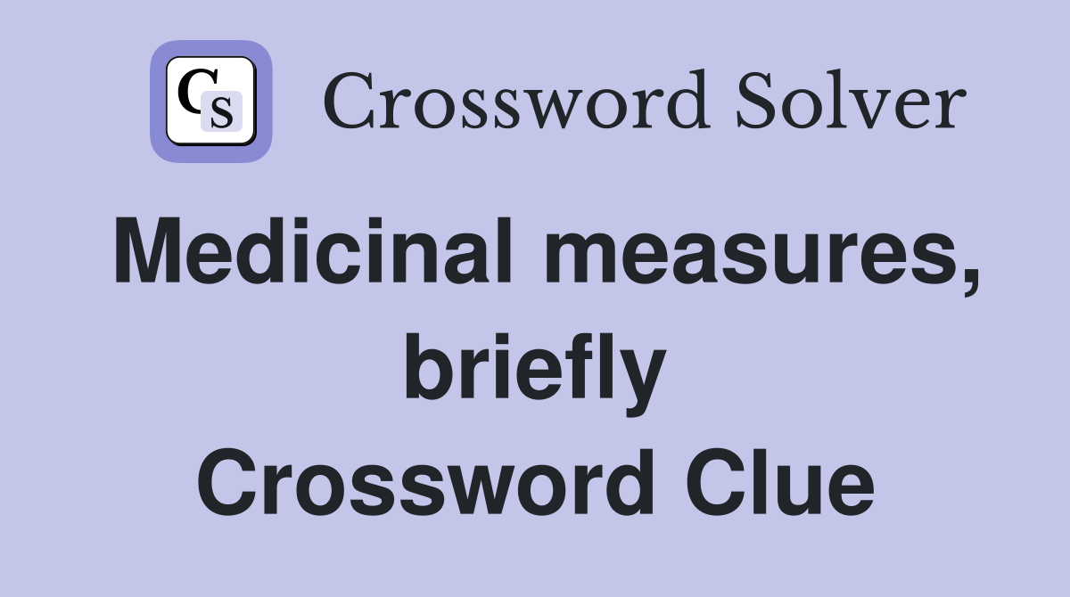 Medicinal measures, briefly Crossword Clue