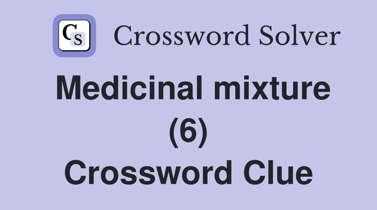 Medicinal mixture (6) Crossword Clue