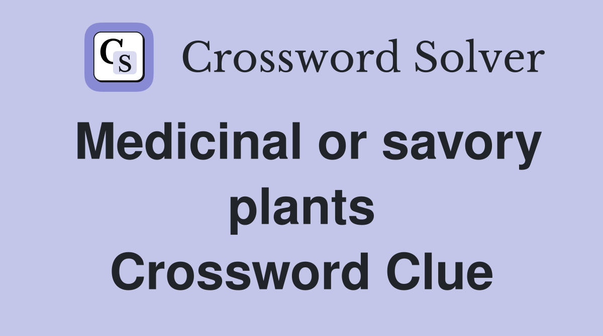 Medicinal or savory plants Crossword Clue