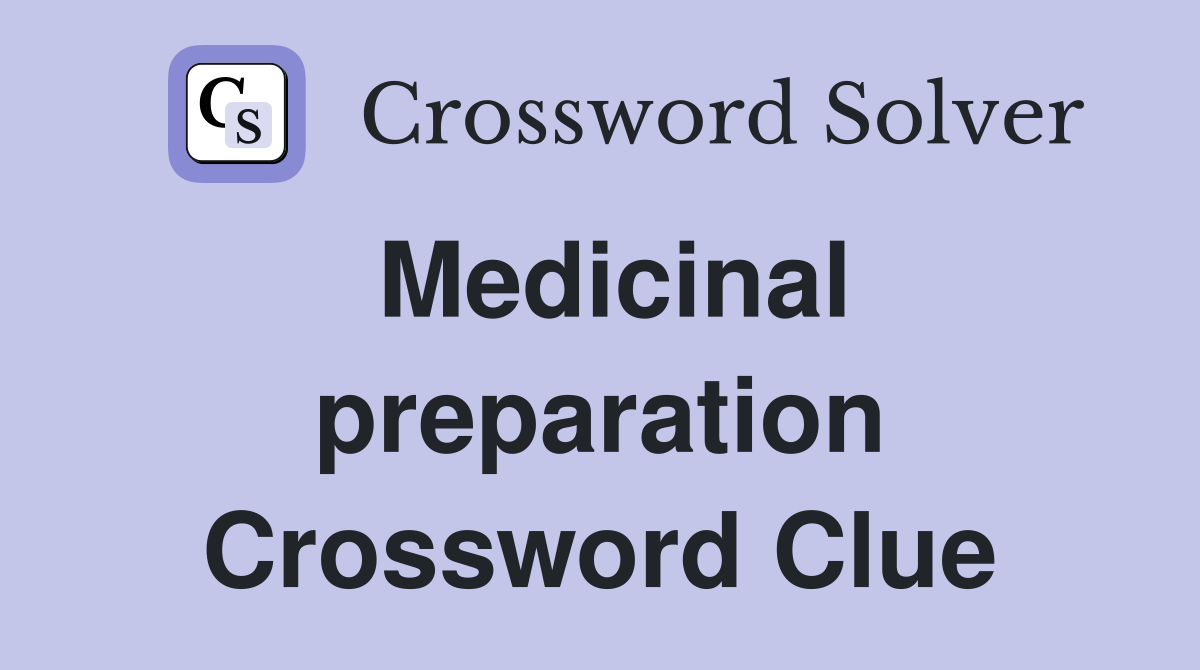 Medicinal preparation Crossword Clue