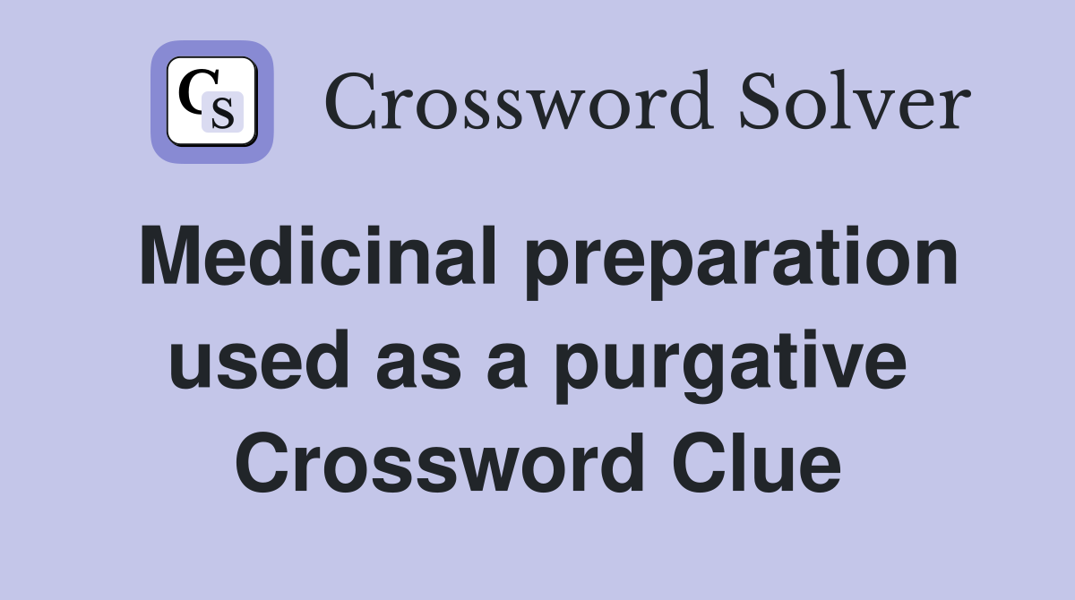 Medicinal preparation used as a purgative Crossword Clue