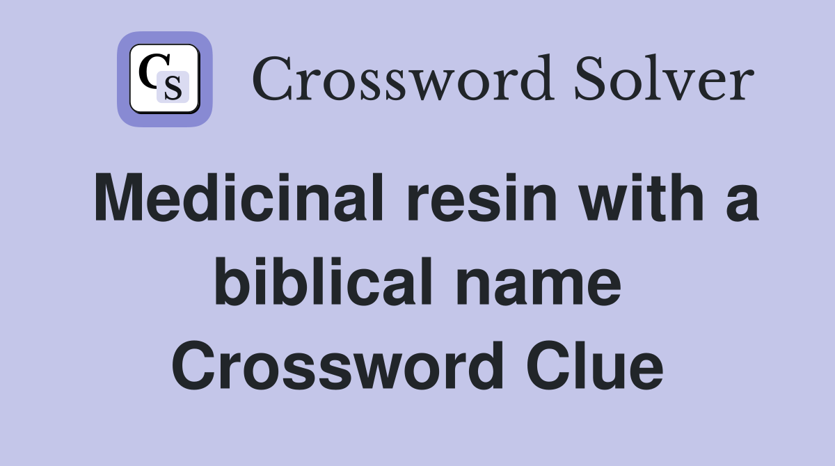 Medicinal resin with a biblical name Crossword Clue
