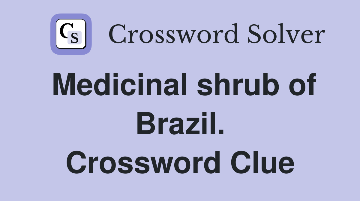 Medicinal shrub of Brazil. Crossword Clue