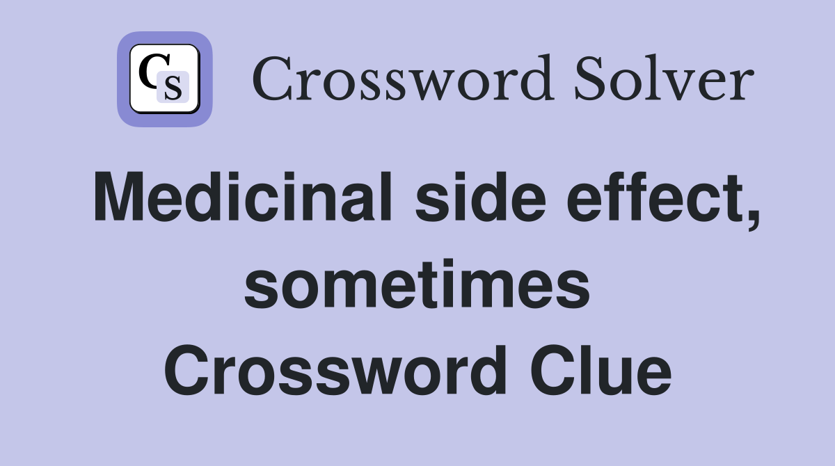 Medicinal side effect, sometimes Crossword Clue