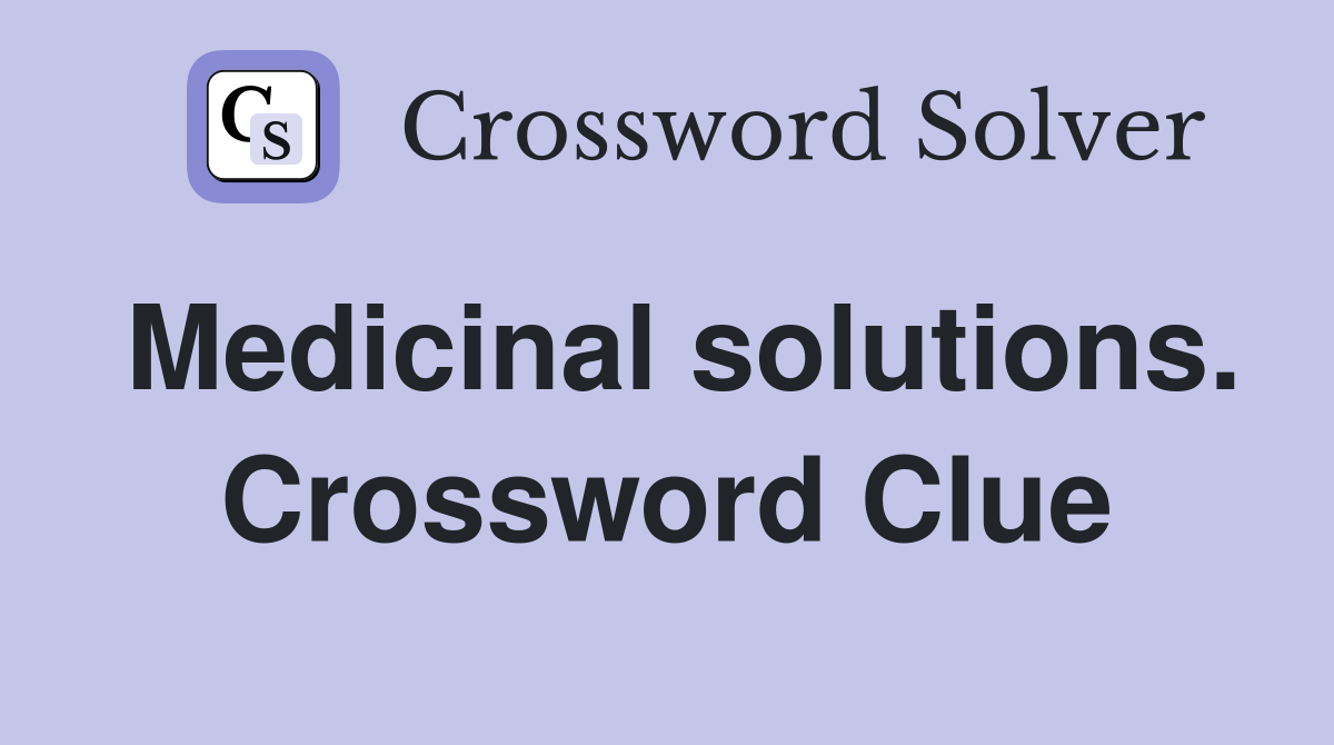 Medicinal solutions. Crossword Clue