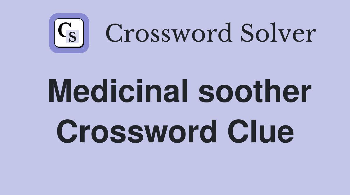 Medicinal soother Crossword Clue