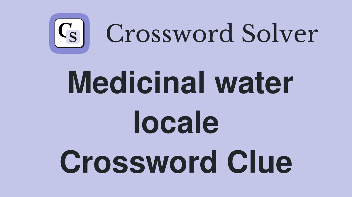 Medicinal water locale Crossword Clue