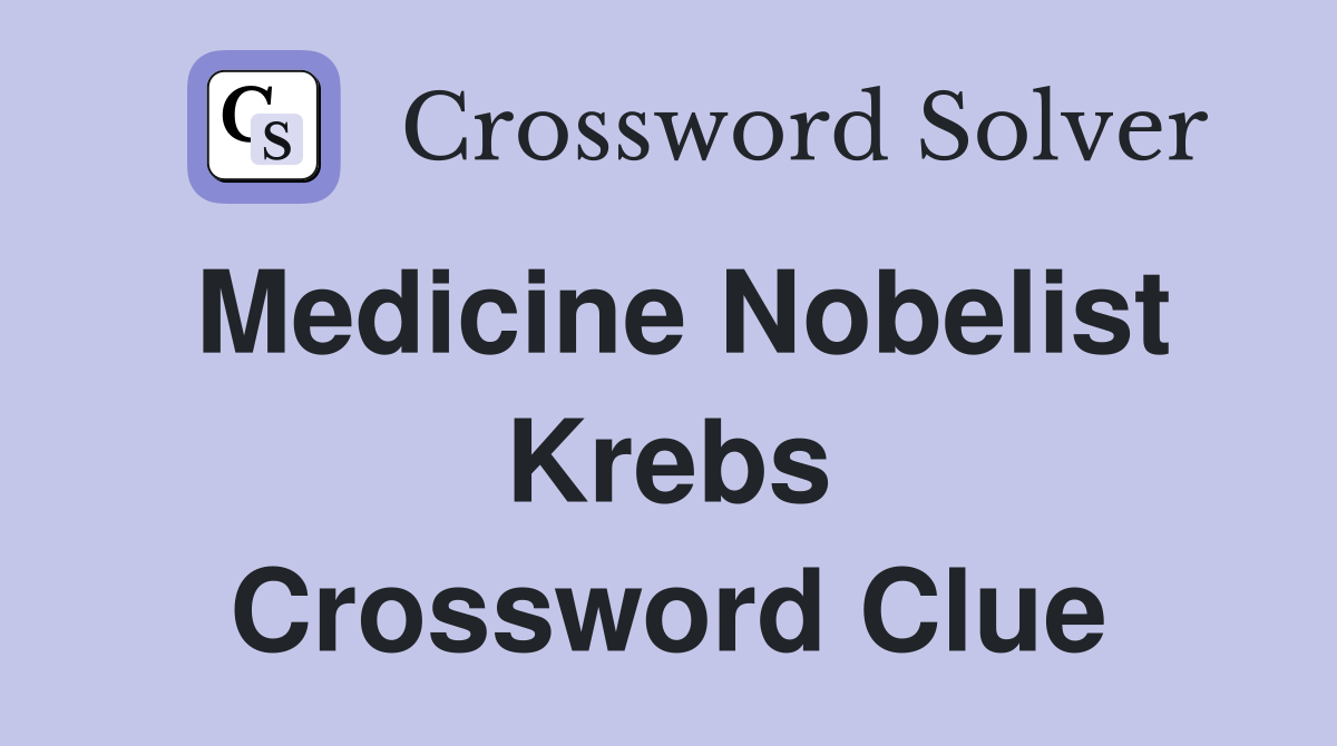 Medicine Nobelist Krebs Crossword Clue