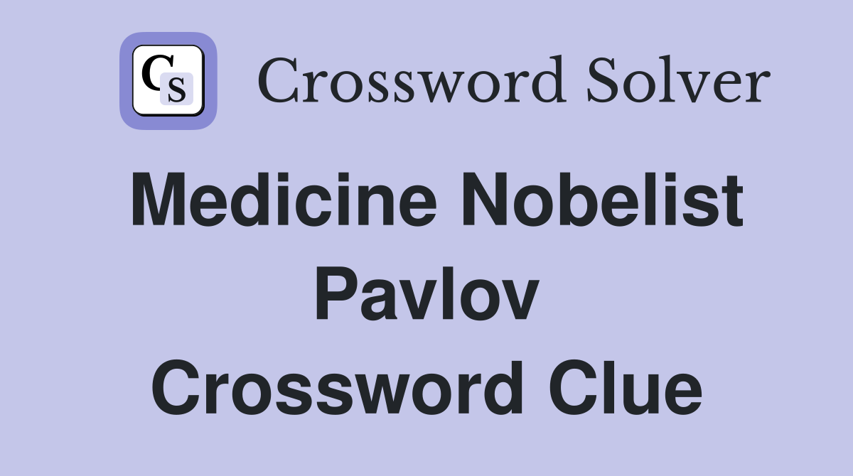 Medicine Nobelist Pavlov Crossword Clue