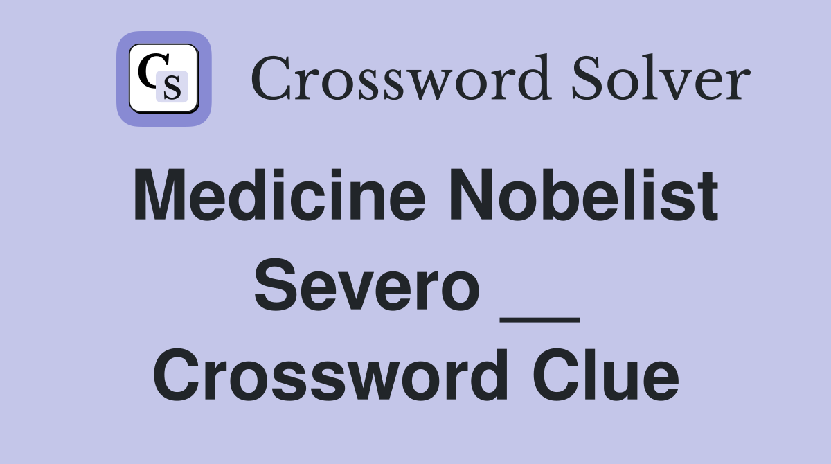Medicine Nobelist Severo __ Crossword Clue