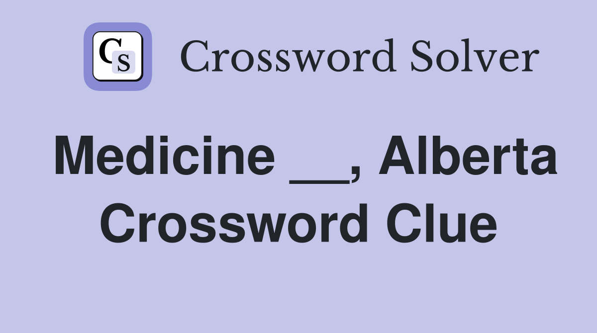 Medicine __, Alberta Crossword Clue