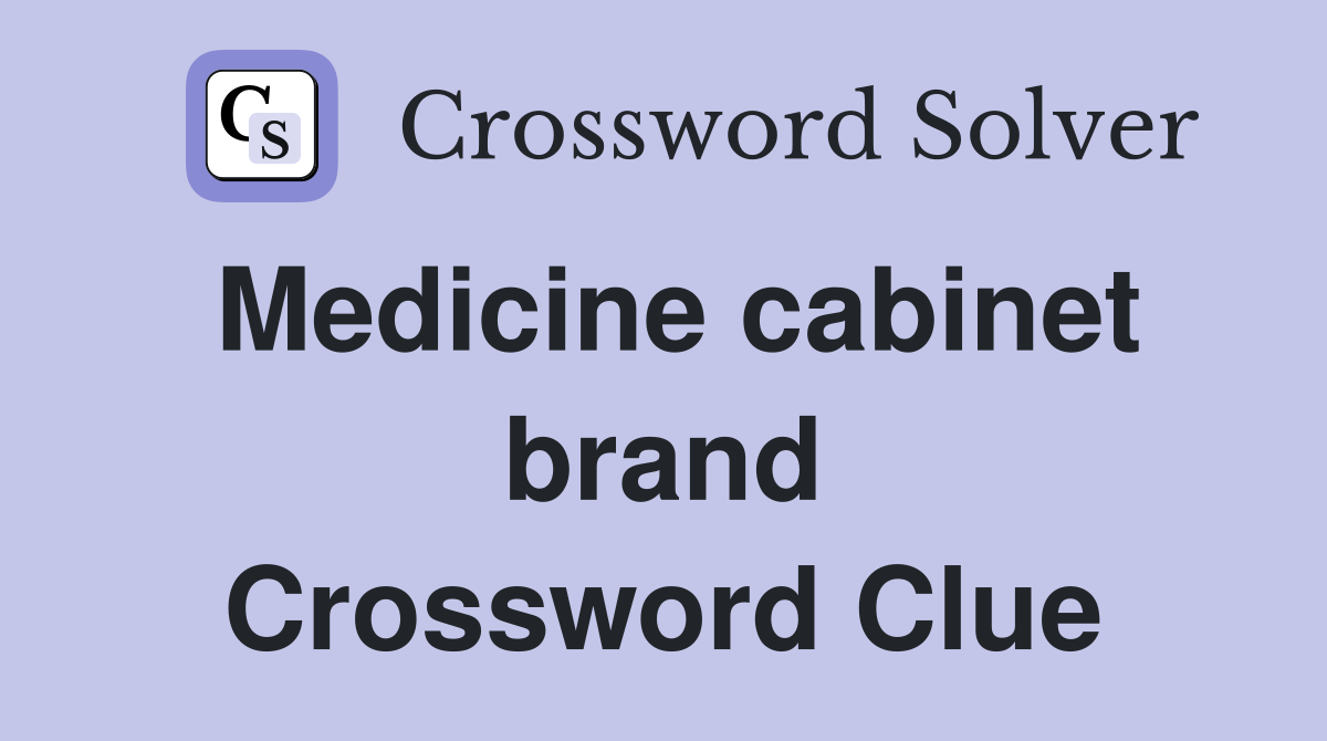 Medicine cabinet brand Crossword Clue