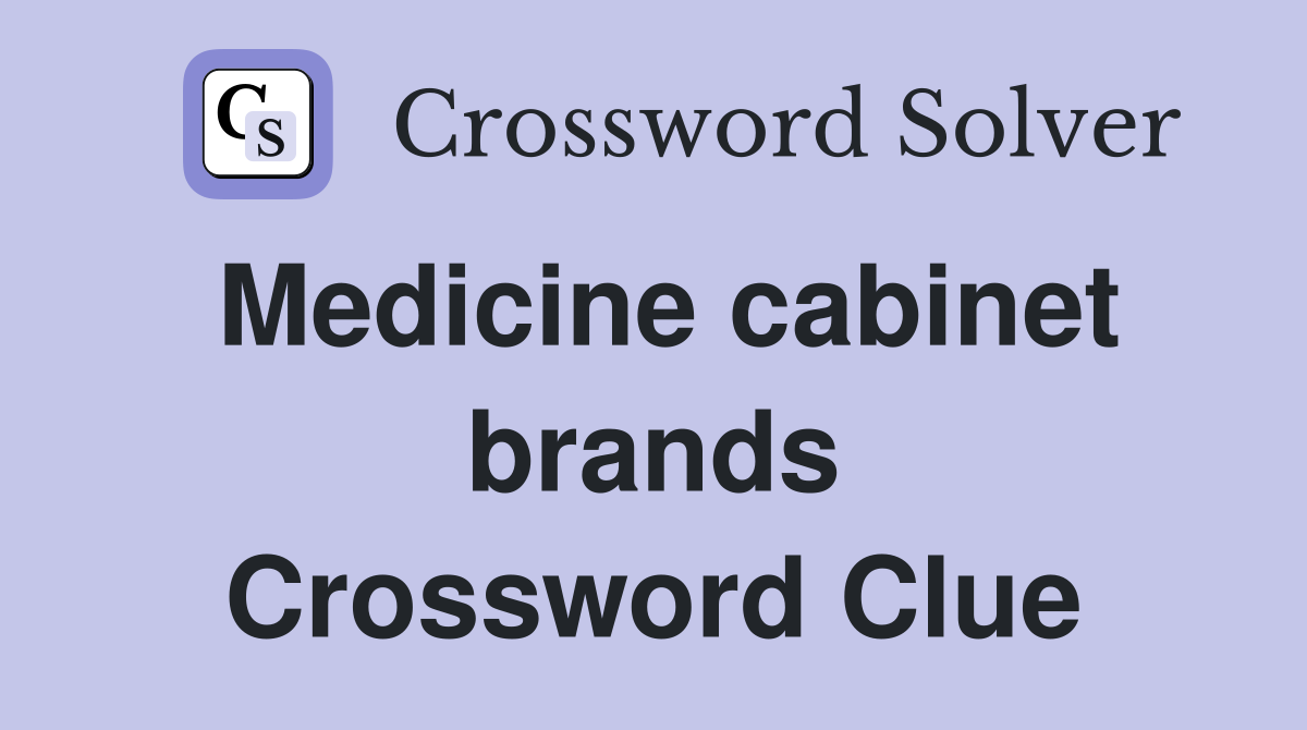 Medicine cabinet brands Crossword Clue