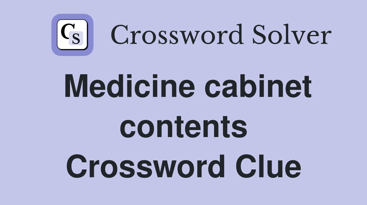 Medicine cabinet contents Crossword Clue