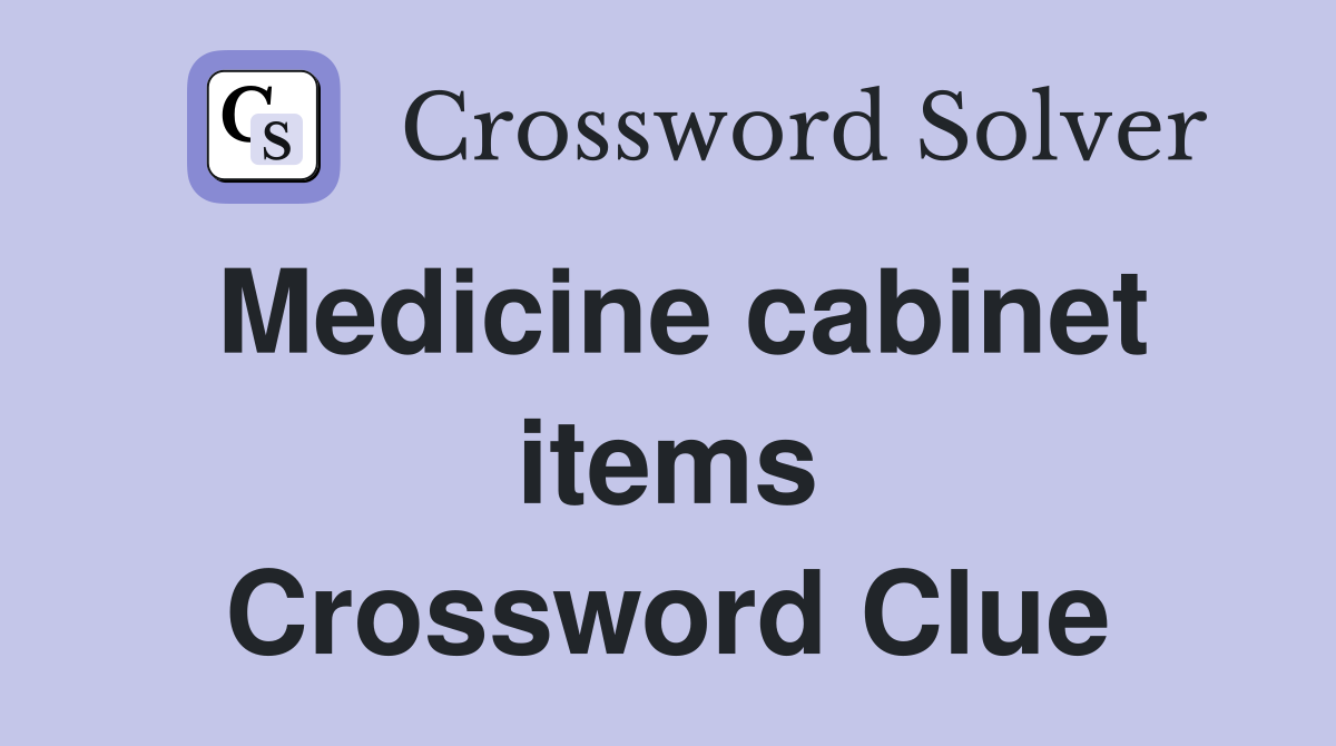 Medicine cabinet items Crossword Clue