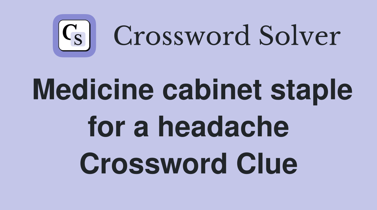 Medicine cabinet staple for a headache Crossword Clue