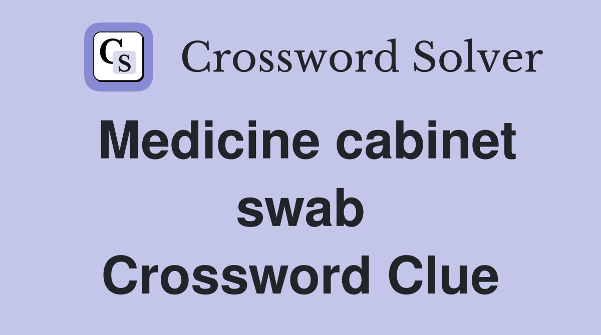 Medicine cabinet swab Crossword Clue