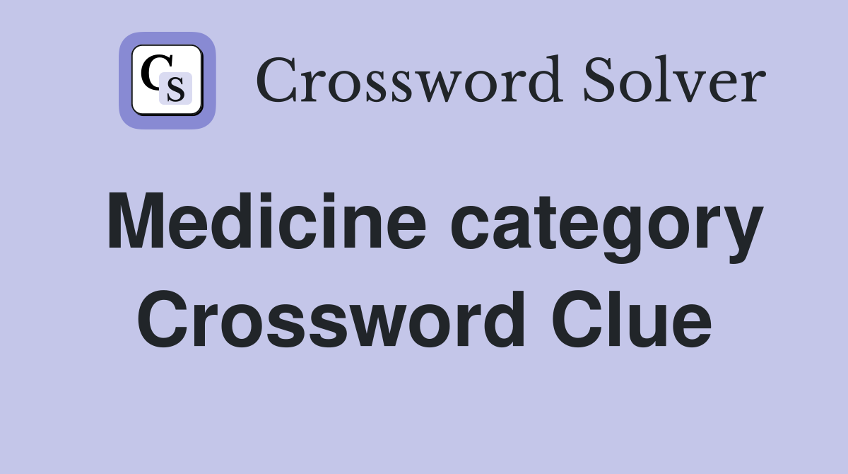 Medicine category Crossword Clue