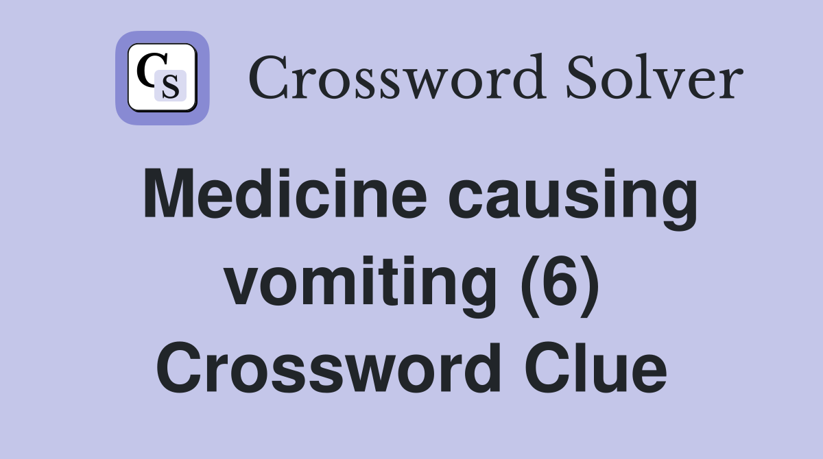 Medicine causing vomiting (6) Crossword Clue
