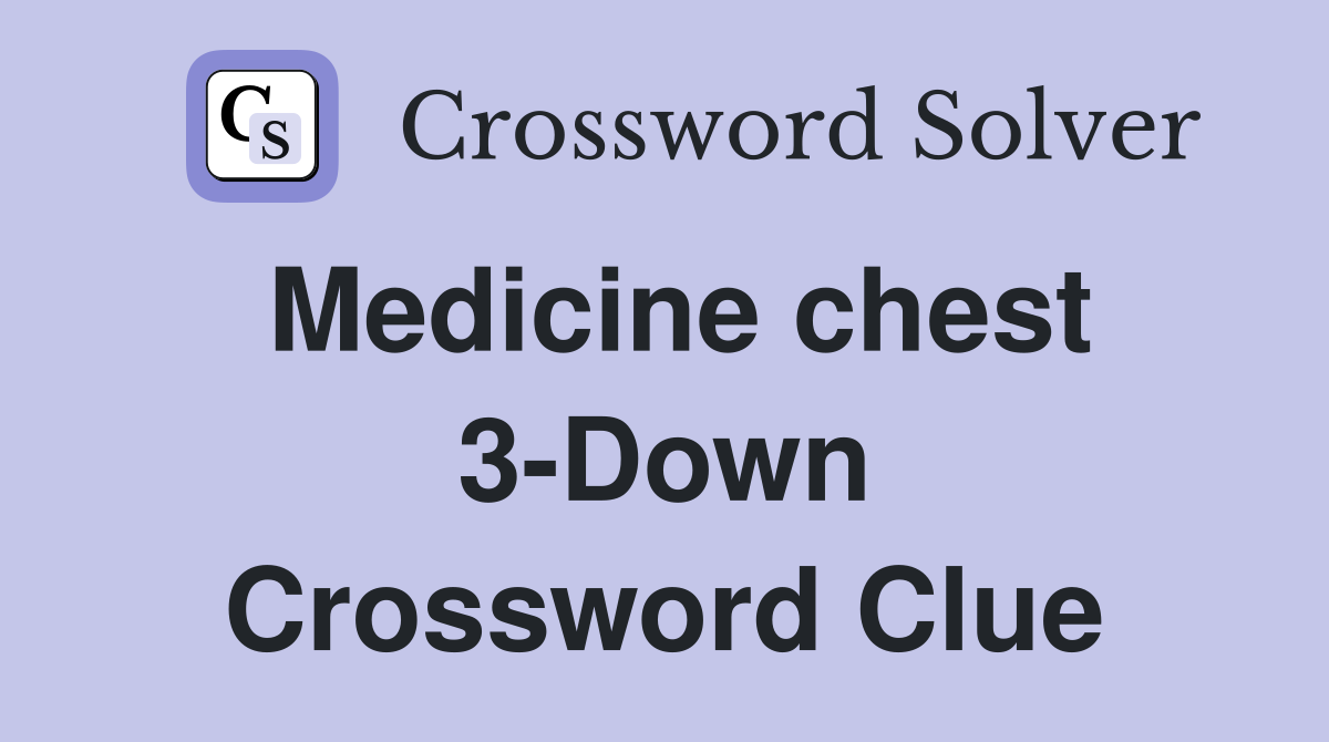Medicine chest 3-Down Crossword Clue