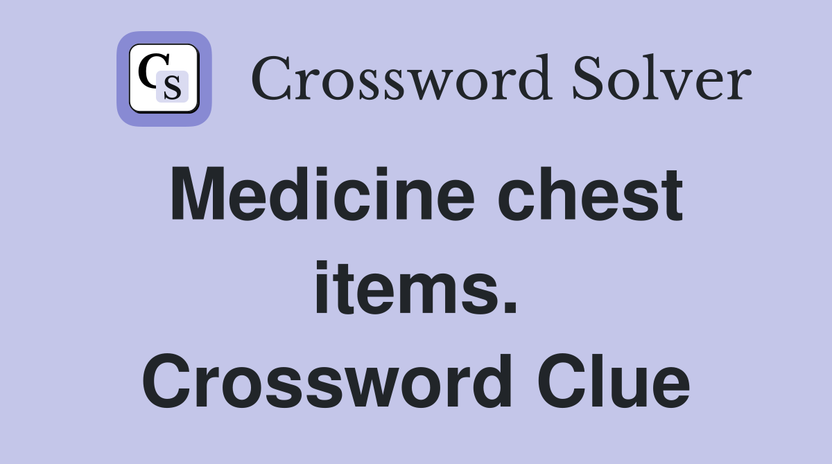 Medicine chest items. Crossword Clue