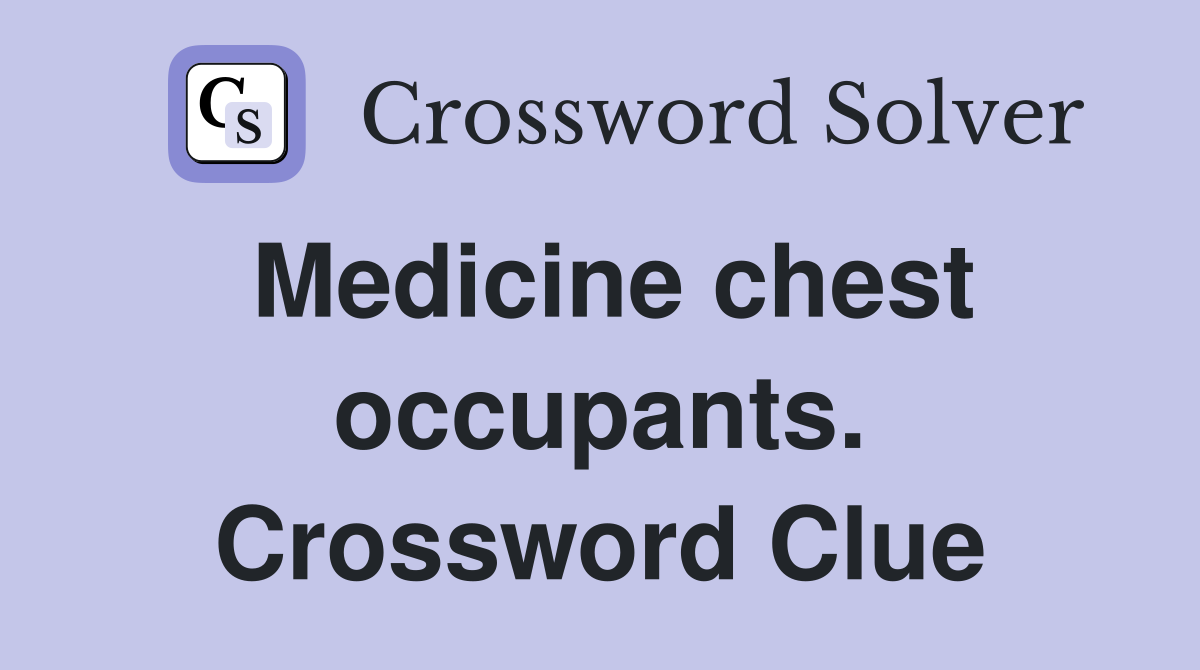 Medicine chest occupants. Crossword Clue