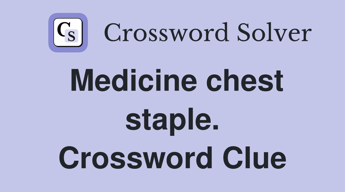 Medicine chest staple. Crossword Clue