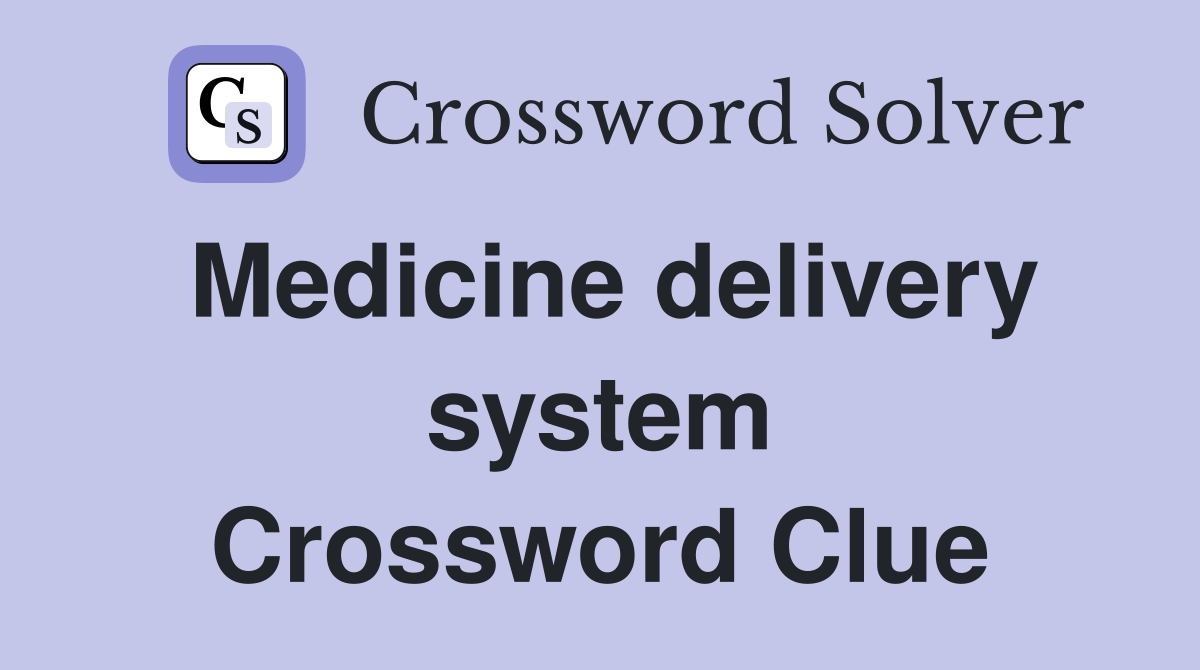 Medicine delivery system Crossword Clue
