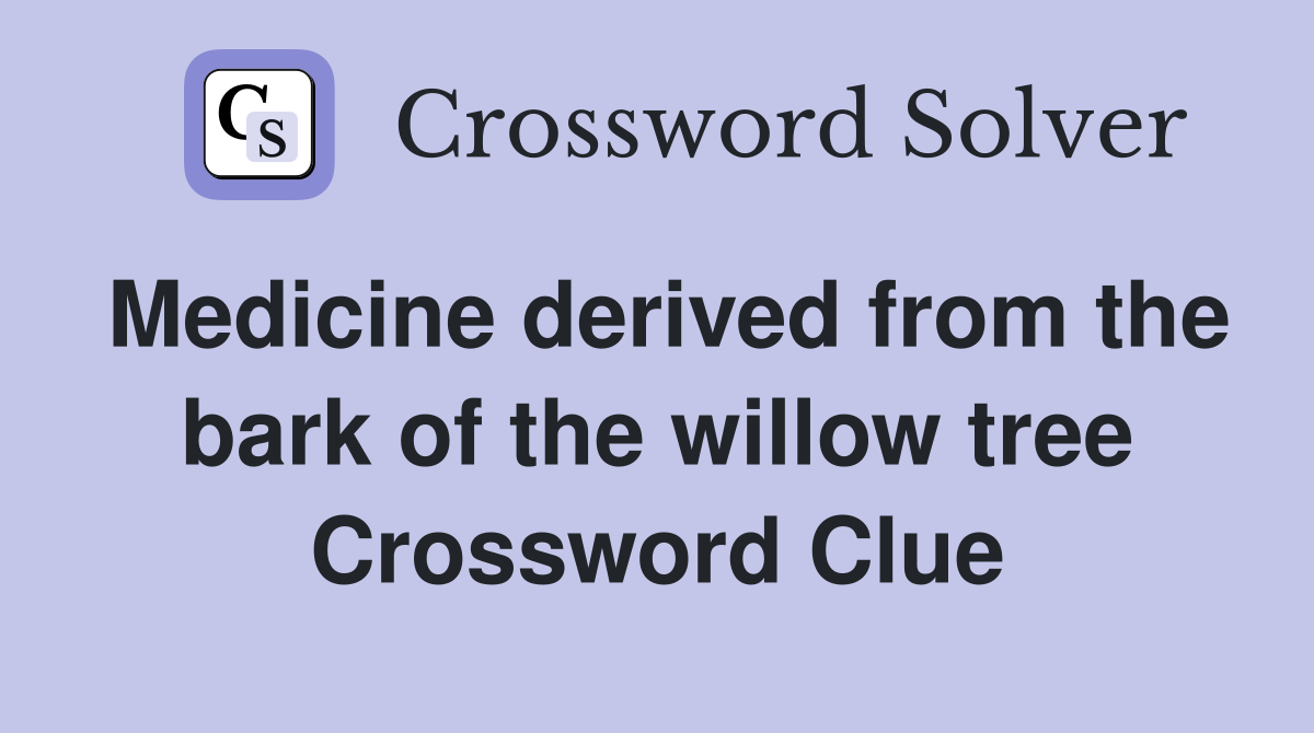 Medicine derived from the bark of the willow tree Crossword Clue