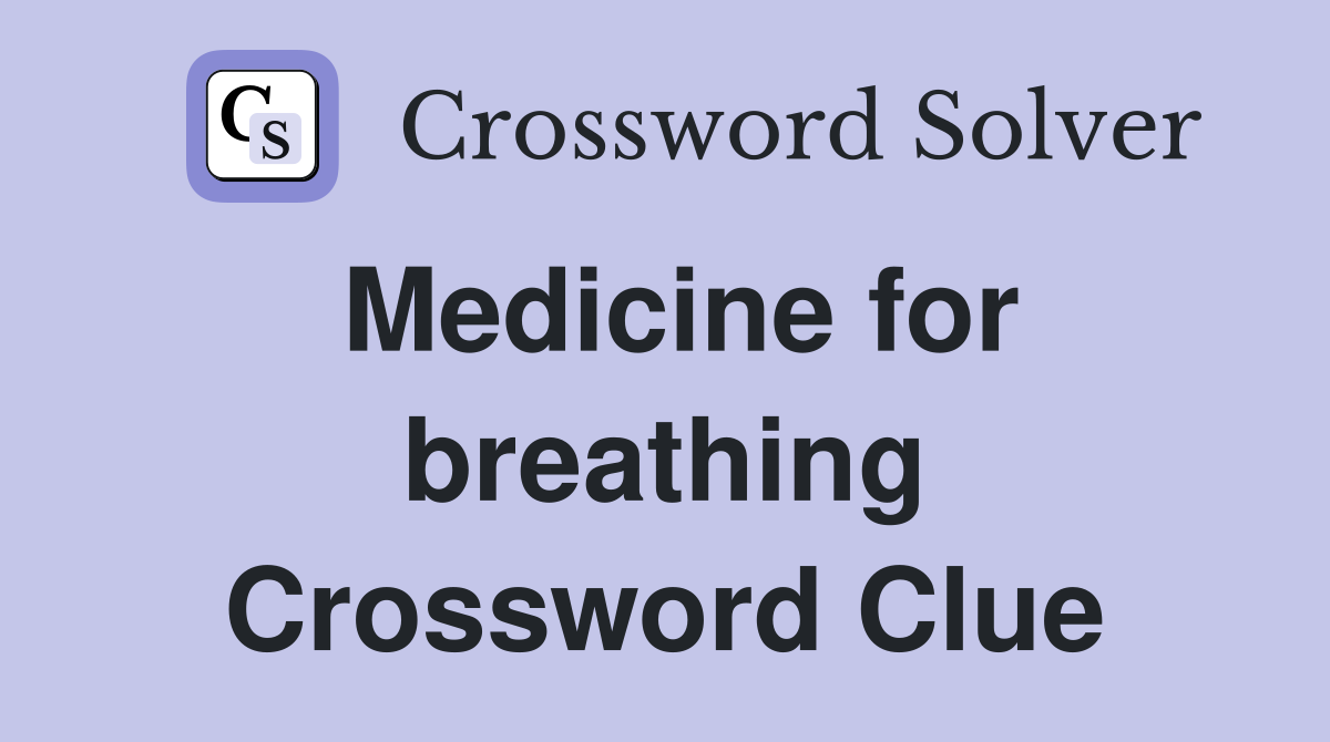 Medicine for breathing Crossword Clue