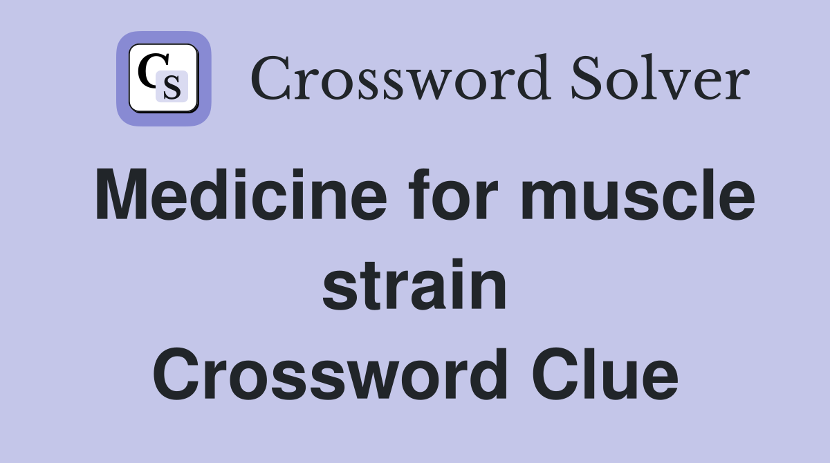 Medicine for muscle strain Crossword Clue