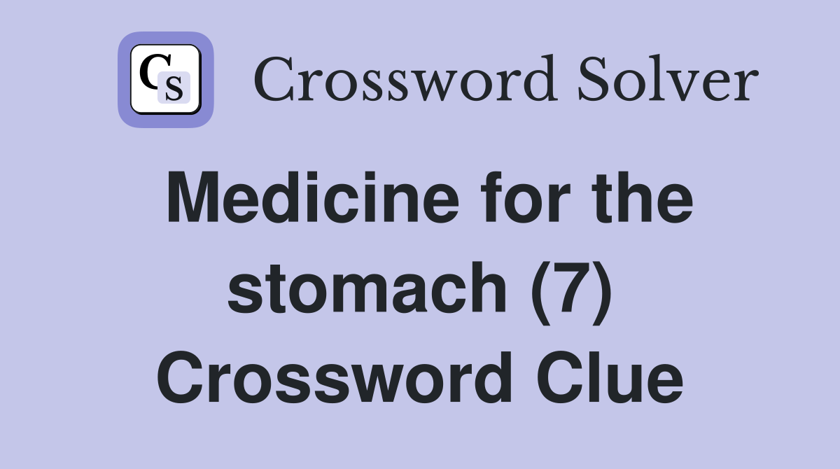 Medicine for the stomach (7) Crossword Clue