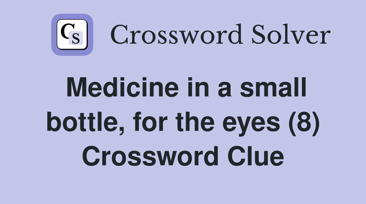 Medicine in a small bottle, for the eyes (8) Crossword Clue