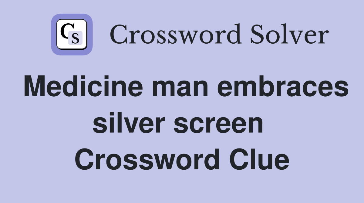 Medicine man embraces silver screen  Crossword Clue