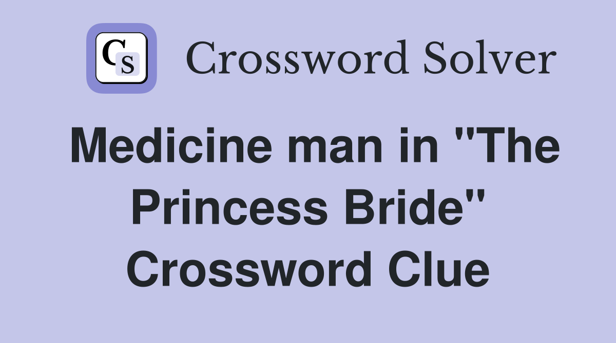 Medicine man in "The Princess Bride" Crossword Clue