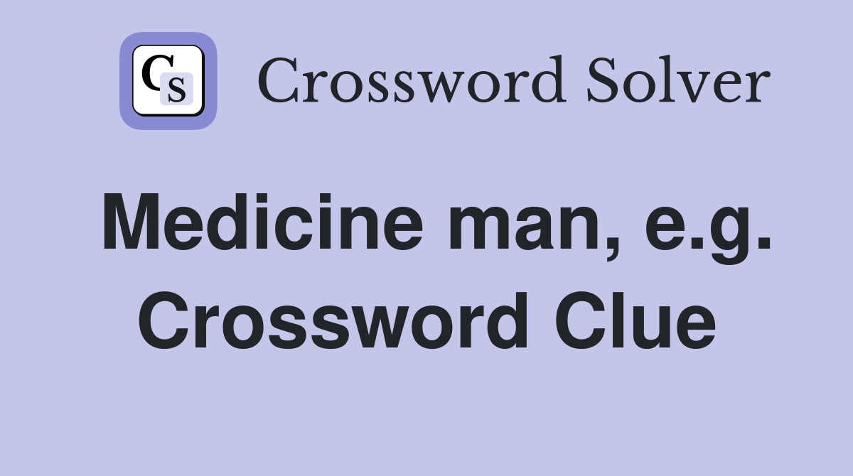 Medicine man, e.g. Crossword Clue