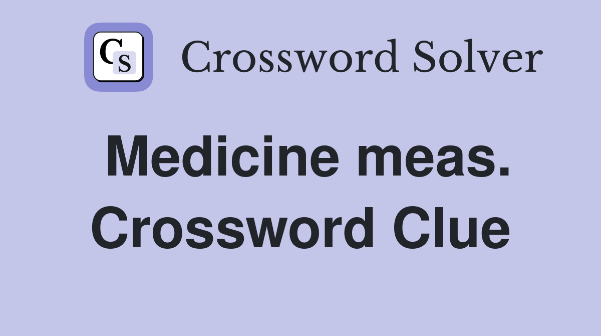 Medicine meas. Crossword Clue