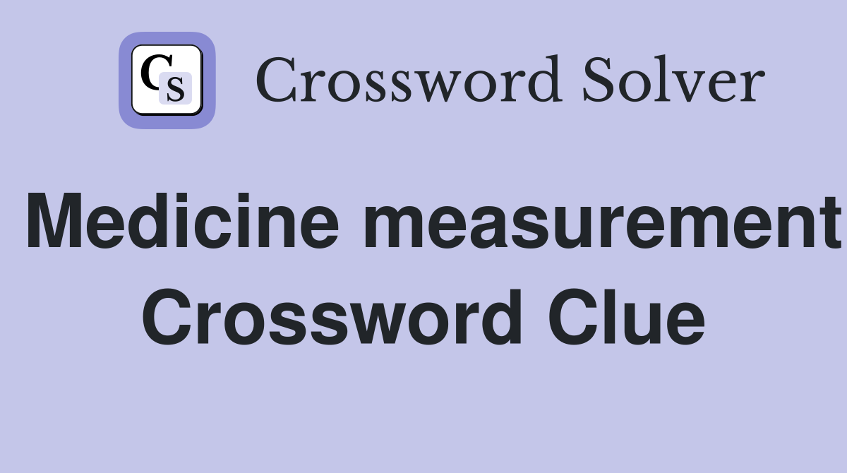 Medicine measurement Crossword Clue