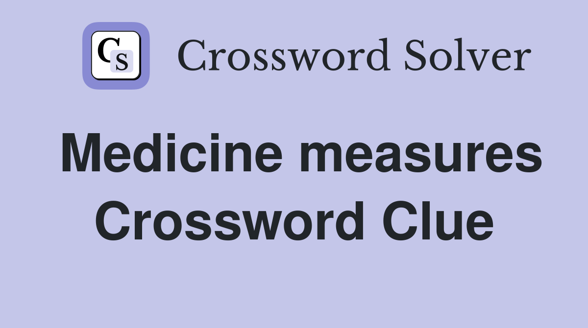 Medicine measures Crossword Clue